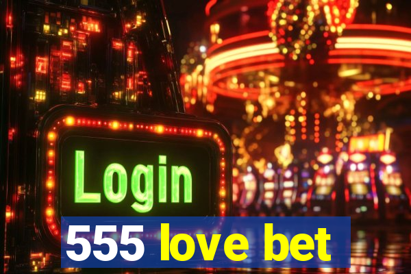 555 love bet